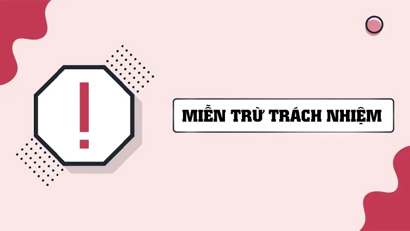 Giới thiệu về chính sách miễn trừ những trách nhiệm của nhà cái