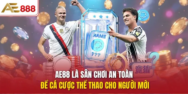 AE888 là sân chơi an toàn để cá cược thể thao cho người mới