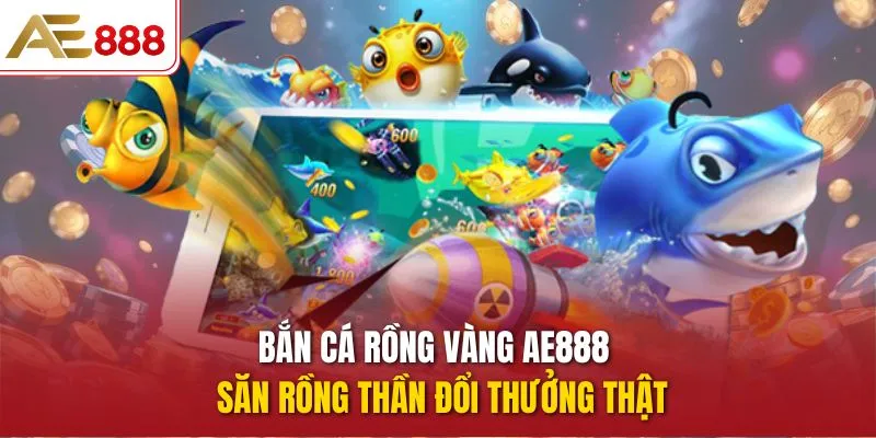 Bắn Cá Rồng Vàng