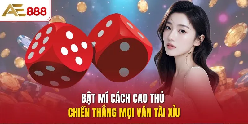 Bật mí cách cao thủ chiến thắng mọi ván tài xỉu