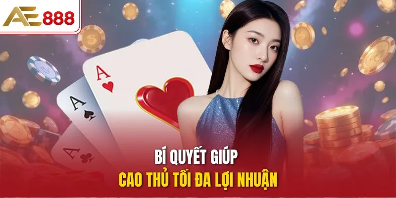 Bí quyết giúp cao thủ tối đa lợi nhuận