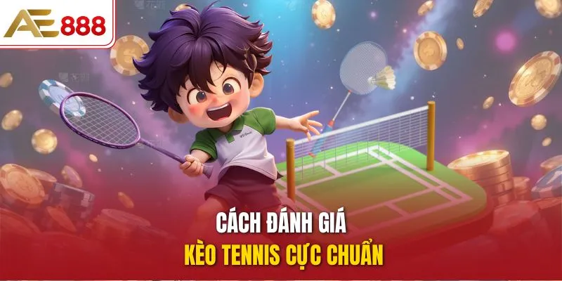 Đánh Giá Kèo Tennis - Các Loại Kèo Cược Và Mẹo Chơi Hay Cách đánh giá kèo Tennis cực chuẩn