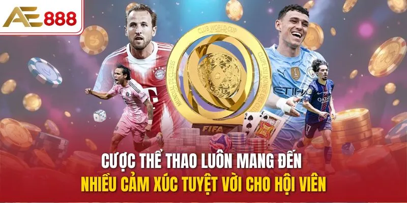 Cược thể thao luôn mang đến nhiều cảm xúc tuyệt vời cho hội viên