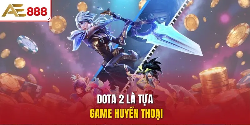 Dota 2 là tựa game huyền thoại