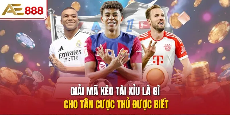 Giải mã kèo tài xỉu là gì cho tân cược thủ được biết