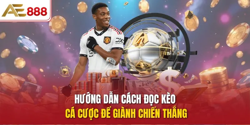 Hướng dẫn cách đọc kèo cá cược để giành chiến thắng