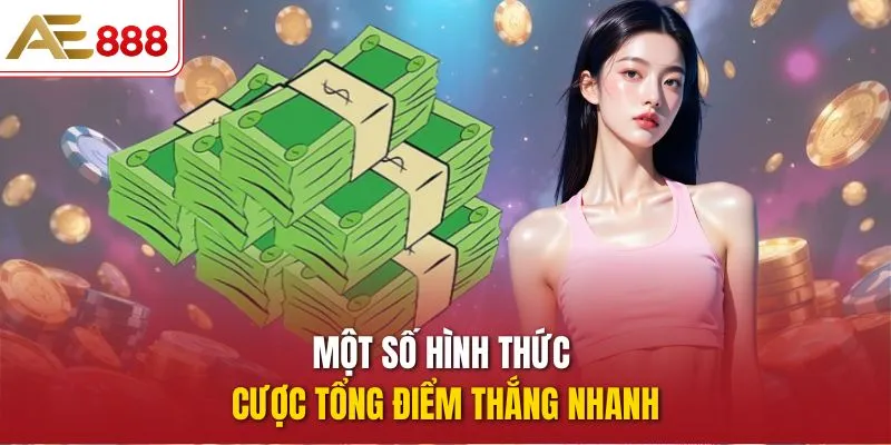 Một số hình thức cược tổng điểm thắng nhanh