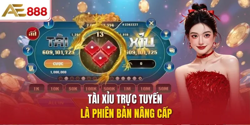 Tài xỉu trực tuyến là phiên bản nâng cấp