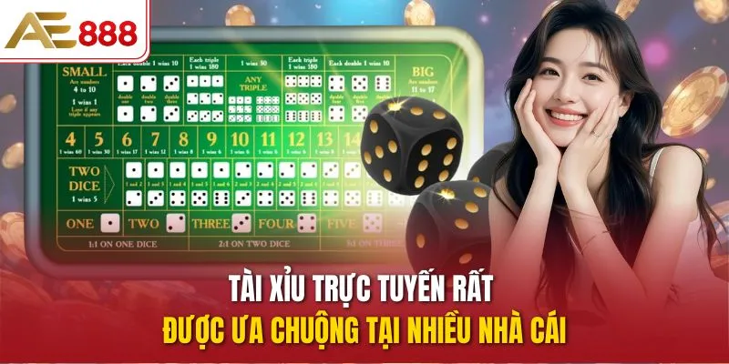 Tài Xỉu trực tuyến rất được ưa chuộng tại nhiều nhà cái
