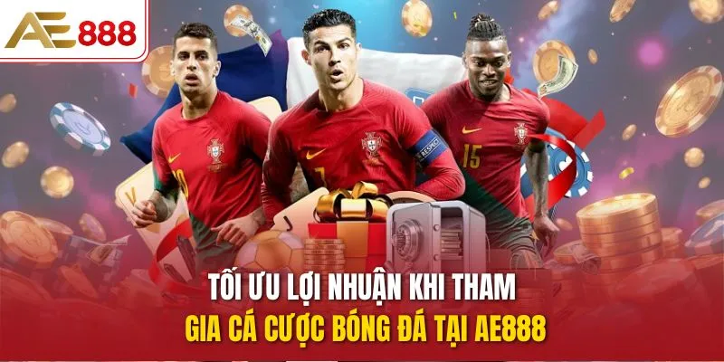 Cá Cược Bóng Đá – Bước Đột Phá Trong Giới Giải Trí Thể Thao Tối ưu lợi nhuận khi tham gia cá cược bóng đá tại AE888