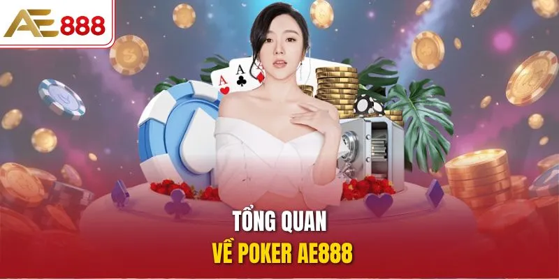 Poker AE888 - Trải Nghiệm Chiến Thuật Và Cược Nhanh Hấp Dẫn Tổng quan về poker AE888