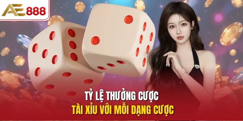 Tỷ lệ thưởng cược tài xỉu với mỗi dạng cược